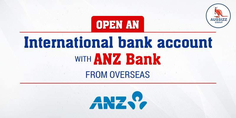 How to open an international bank account with ANZ Bank from Overseas