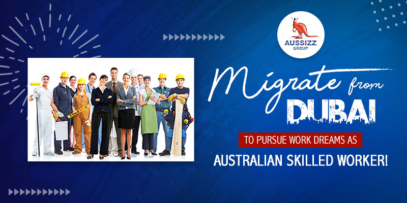 Migrate from Dubai to pursue work dreams as Australian skilled worker!